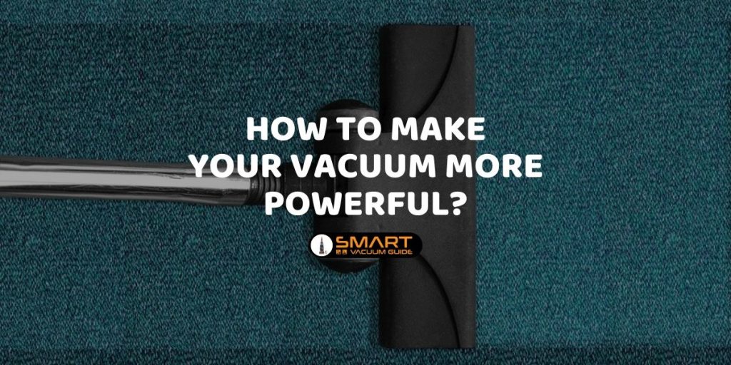 How to Make Your Vacuum More Powerful?